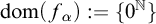 dom left parenthesis f Subscript alpha Baseline right parenthesis colon equals StartSet 0 Superscript double struck upper N Baseline EndSet