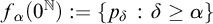 f Subscript alpha Baseline left parenthesis 0 Superscript double struck upper N Baseline right parenthesis colon equals StartSet p Subscript delta Baseline colon delta greater than or equals alpha EndSet