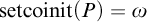 setcoinit left parenthesis upper P right parenthesis equals omega