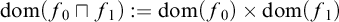 dom left parenthesis f 0 square cap f 1 right parenthesis colon equals dom left parenthesis f 0 right parenthesis times dom left parenthesis f 1 right parenthesis