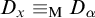 upper D Subscript x Baseline identical to Subscript normal upper M Baseline upper D Subscript alpha