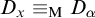 upper D Subscript x Baseline identical to Subscript normal upper M Baseline upper D Subscript alpha