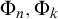 normal upper Phi Subscript n Baseline comma normal upper Phi Subscript k Baseline