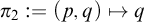 pi 2 colon equals left parenthesis p comma q right parenthesis right arrow from bar q
