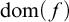 dom left parenthesis f right parenthesis