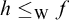 h less than or equals Subscript normal upper W Baseline f
