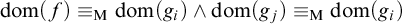 dom left parenthesis f right parenthesis identical to Subscript normal upper M Baseline dom left parenthesis g Subscript i Baseline right parenthesis and dom left parenthesis g Subscript j Baseline right parenthesis identical to Subscript normal upper M Baseline dom left parenthesis g Subscript i Baseline right parenthesis