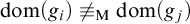 dom left parenthesis g Subscript i Baseline right parenthesis not identical to Subscript normal upper M Baseline dom left parenthesis g Subscript j Baseline right parenthesis