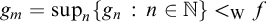 g Subscript m Baseline equals sup Underscript n Endscripts left brace g Subscript n Baseline colon n element of double struck upper N right brace less than Subscript normal upper W Baseline f