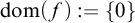 dom left parenthesis f right parenthesis colon equals StartSet 0 EndSet