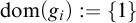 dom left parenthesis g Subscript i Baseline right parenthesis colon equals StartSet 1 EndSet