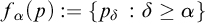 f Subscript alpha Baseline left parenthesis p right parenthesis colon equals StartSet p Subscript delta Baseline colon delta greater than or equals alpha EndSet