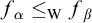 f Subscript alpha Baseline less than or equals Subscript normal upper W Baseline f Subscript beta