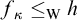 f Subscript kappa Baseline less than or equals Subscript normal upper W Baseline h
