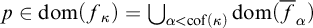p element of dom left parenthesis f Subscript kappa Baseline right parenthesis equals union Underscript alpha less than cof left parenthesis kappa right parenthesis Endscripts dom left parenthesis f overbar Subscript alpha Baseline right parenthesis
