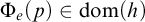 normal upper Phi Subscript e Baseline left parenthesis p right parenthesis element of dom left parenthesis h right parenthesis