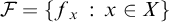 script upper F equals StartSet f Subscript x Baseline colon x element of upper X EndSet