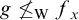g neither less than nor equals Subscript normal upper W Baseline f Subscript x
