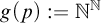 g left parenthesis p right parenthesis colon equals double struck upper N Superscript double struck upper N