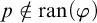 p not an element of ran left parenthesis phi right parenthesis
