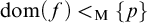 dom left parenthesis f right parenthesis less than Subscript normal upper M Baseline StartSet p EndSet