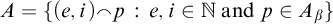 upper A equals left brace left parenthesis e comma i right parenthesis p colon e comma i element of double struck upper N and p element of upper A Subscript beta Baseline right brace