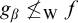 g Subscript beta Baseline neither less than nor equals Subscript normal upper W Baseline f