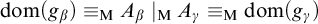 dom left parenthesis g Subscript beta Baseline right parenthesis identical to Subscript normal upper M Baseline upper A Subscript beta Baseline vertical bar Subscript normal upper M Baseline upper A Subscript gamma Baseline identical to Subscript normal upper M Baseline dom left parenthesis g Subscript gamma Baseline right parenthesis