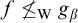f neither less than nor equals Subscript normal upper W Baseline g Subscript beta