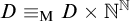 upper D identical to Subscript normal upper M Baseline upper D times double struck upper N Superscript double struck upper N