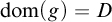 dom left parenthesis g right parenthesis equals upper D