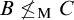 upper B neither less than nor equals Subscript normal upper M Baseline upper C