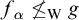 f Subscript alpha Baseline neither less than nor equals Subscript normal upper W Baseline g