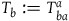 upper T Subscript b Baseline colon equals upper T Subscript b a Superscript a
