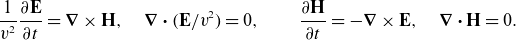 StartFraction 1 Over v squared EndFraction StartFraction partial differential bold upper E Over partial differential t EndFraction equals bold nabla times bold upper H comma bold nabla bold dot left parenthesis bold upper E divided by v squared right parenthesis equals 0 comma StartFraction partial differential bold upper H Over partial differential t EndFraction equals minus bold nabla times bold upper E comma bold nabla bold dot bold upper H equals 0 period