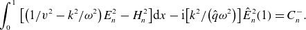 integral Subscript 0 Superscript 1 Baseline left bracket left parenthesis 1 divided by v squared minus k squared divided by omega squared right parenthesis upper E Subscript n Superscript 2 Baseline minus upper H Subscript n Superscript 2 Baseline right bracket normal d x minus normal i left bracket k squared divided by left parenthesis ModifyingAbove q With caret omega squared right parenthesis right bracket ModifyingAbove upper E With caret Subscript n Superscript 2 Baseline left parenthesis 1 right parenthesis equals upper C Subscript n Superscript minus Baseline period
