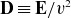 bold upper D identical to bold upper E divided by v squared
