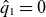 ModifyingAbove q With caret Subscript 1 Baseline equals 0