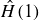 ModifyingAbove upper H With caret left parenthesis 1 right parenthesis