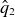 ModifyingAbove q With caret Subscript 2