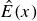 ModifyingAbove upper E With caret left parenthesis x right parenthesis