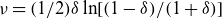 nu equals left parenthesis 1 divided by 2 right parenthesis delta ln left bracket left parenthesis 1 minus delta right parenthesis divided by left parenthesis 1 plus delta right parenthesis right bracket