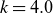 k equals 4.0
