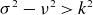 sigma squared minus nu squared greater than k squared