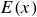 upper E left parenthesis x right parenthesis