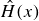 ModifyingAbove upper H With caret left parenthesis x right parenthesis
