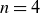 n equals 4