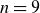 n equals 9