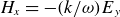 upper H Subscript x Baseline equals minus left parenthesis k divided by omega right parenthesis upper E Subscript y