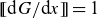 left bracket left bracket normal d upper G divided by normal d x right bracket right bracket equals 1